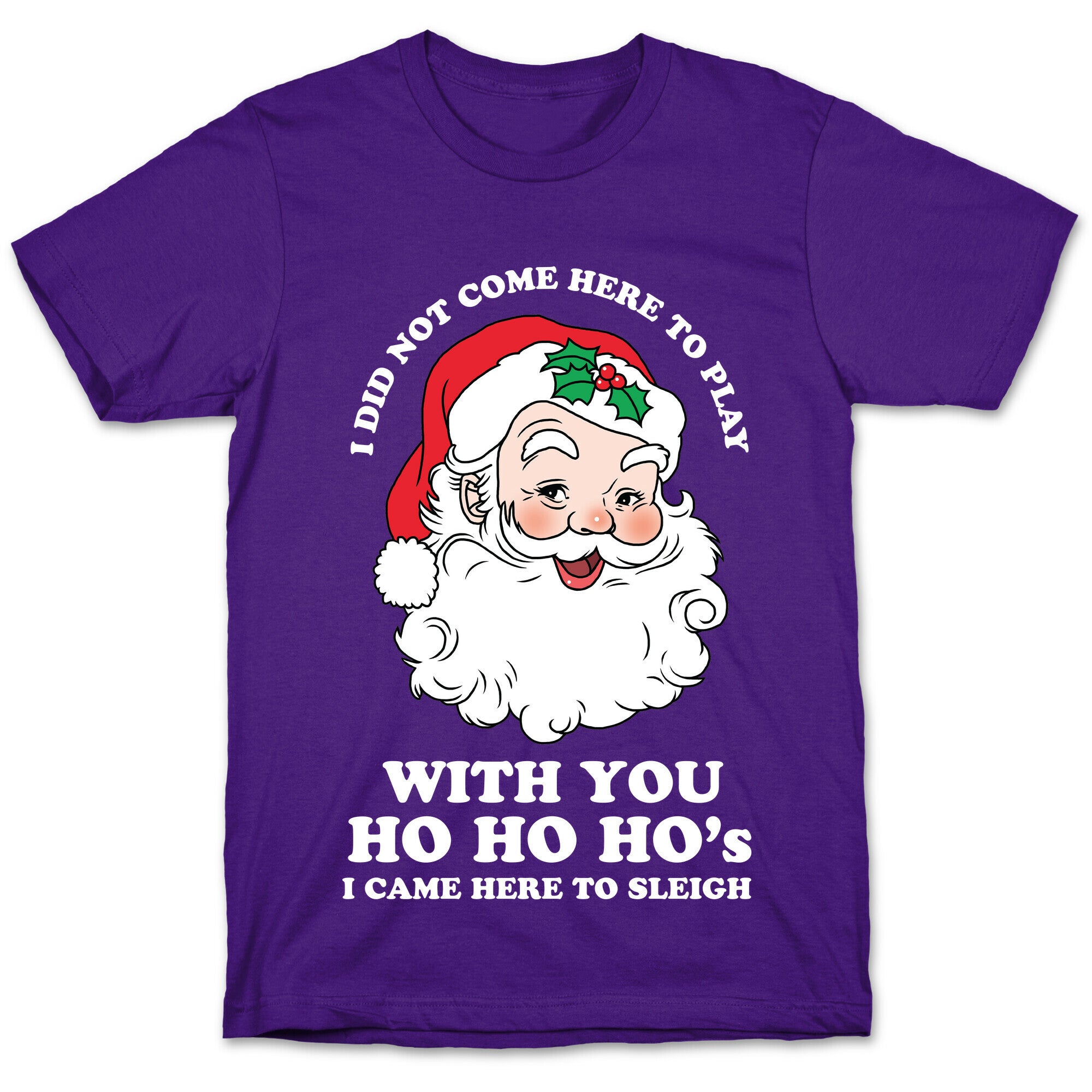 Santa Did Not Come Here To Play T-Shirt